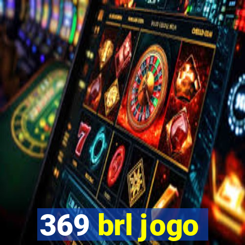 369 brl jogo